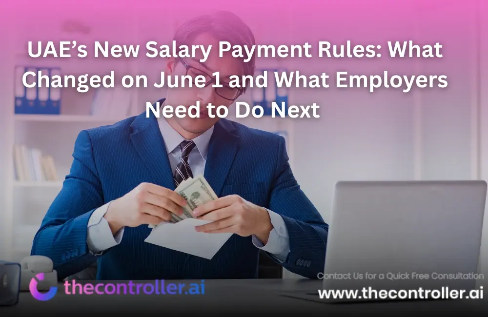 UAE’s New Salary Payment Rules: What Changed on June 1 and What Employers Need to Do Next